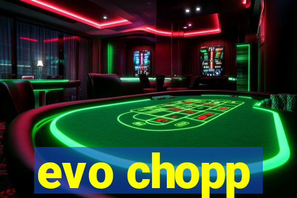 evo chopp